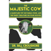 The Majestic Cow: A Barnyard Vet on Farms, Food, and the Finest Creature on Four Hooves