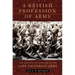 A British Profession of Arms: The Politics of Command in the Late Victorian Army Volume 63