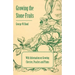 Growing the Stone Fruits - With Information on Growing Cherries, Peaches and Plums