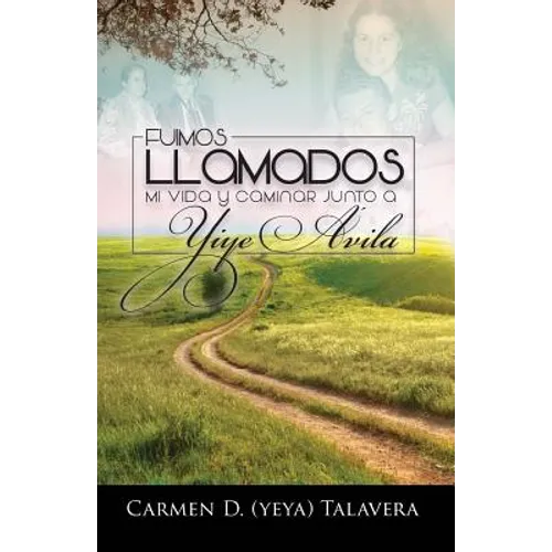 Fuimos Llamados: Mi vida y caminar junto a Yiye Avila