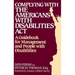 Complying with the Americans with Disabilities ACT: A Guidebook for Management and People with Disabilities