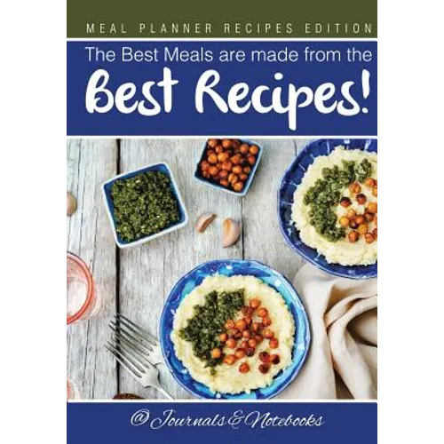 The Best Meals are made from the Best Recipes! Meal Planner Recipes Edition