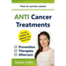 ANTI Cancer Treatments: How to survive cancer - Prevention - Therapies - Aftercare - including proton & carbon ion radiotherapy
