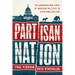 Partisan Nation: The Dangerous New Logic of American Politics in a Nationalized Era