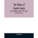 The history of Fayette County, Iowa, containing a history of the county, its cities, towns, &c., a biographical directory of its citizens, war record