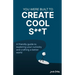 You Were Built to Create Cool S**t: A friendly guide to exploring your curiosity and crafting a better world