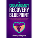 The Codependency Recovery Blueprint: A Practical Guide to Stop Struggling with Codependent Relationships, Obsessive Jealousy and Narcissistic Abuse