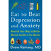 Eat to Beat Depression and Anxiety: Nourish Your Way to Better Mental Health in Six Weeks