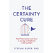 The Certainty Cure: Heal Polarization and Grow in an Age of Addiction to Being Right