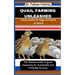 Quail Farming Unleashed: Raise Quails for Eggs and Meat at Home: The Ultimate Guide To Quail Husbandry For Sustainable And Profitable Farming