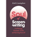 The Soul of Screenwriting: On Writing, Dramatic Truth, and Knowing Yourself