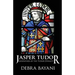 Jasper Tudor: Godfather of the Tudor Dynasty