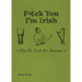 F*ck You, I'm Irish: Why We Irish Are Awesome