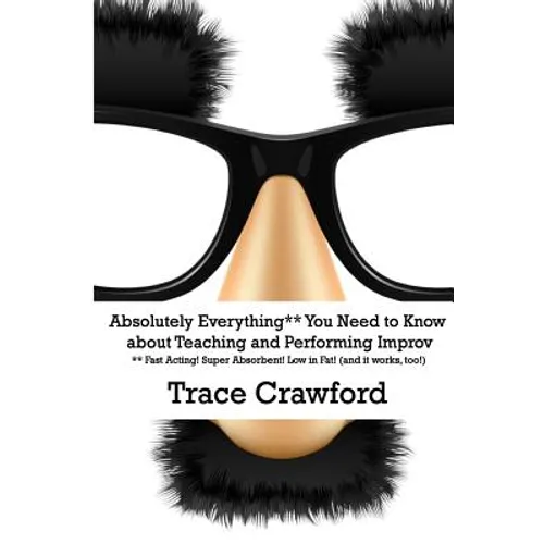 Absolutely Everything** You Need to Know about Teaching and Performing Improv