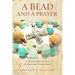A Bead and a Prayer: A Beginner's Guide to Protestant Prayer Beads