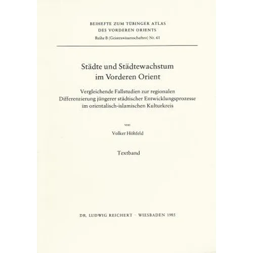 Stadte Und Stadtwachstum Im Vorderen Orient: Vergleichende Fallstudie Zur Regionalen Differenzierung Jungerer Stadtischer Entwicklungsprozesse Im Orie
