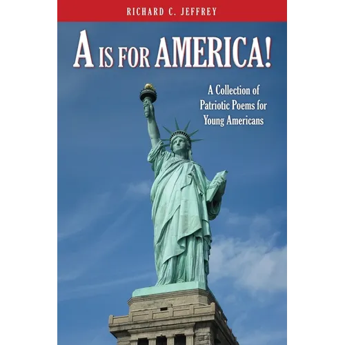 A is for America!: A Collection of Patriotic Poems for Young Americans