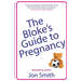 The Bloke's Guide to Pregnancy: The ultimate survival guide for dads-to-be