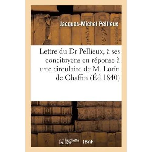 Lettre Du Dr Pellieux, À Ses Concitoyens En Réponse À Une Circulaire de M. Lorin de Chaffin