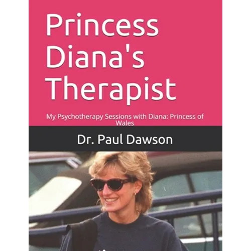 Princess Diana's Therapist: My Psychotherapy Sessions with Diana: Princess of Wales