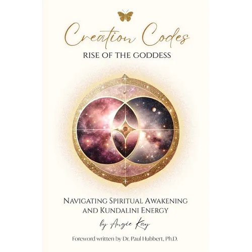 Creation Codes: Rise of the Goddess - Navigating Spiritual Awakening and Kundalini Energy