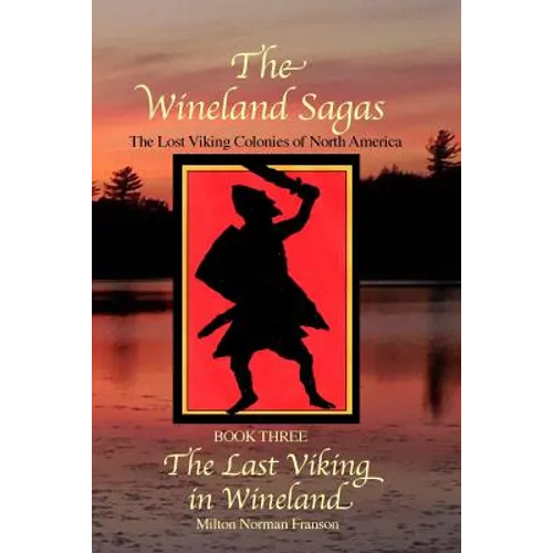 The Wineland Sagas Book Three The Last Viking in Wineland: The Lost Viking Colonies of North America