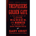 Trespassers at the Golden Gate: A True Account of Love, Murder, and Madness in Gilded-Age San Francisco
