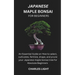 Japanese Maple Bonsai for Beginners: Essential Guide on How to select, cultivates, fertilize, shape, and prune your Japanese maple bonsai tree for Abs