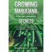 Growing Marijuana for Beginners - Secrets: How to Grow MIND-BLOWING Marijuana Indoor and Outdoor, EVERYTHING You Need to Know, Step-by-Step, to Produc