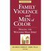 Family Violence and Men of Color: Healing the Wounded Male Spirit
