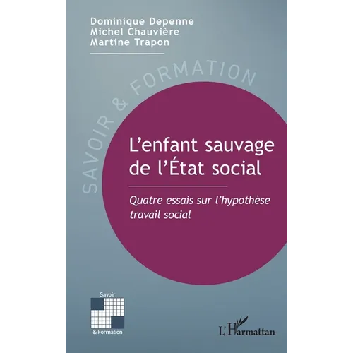 L'enfant sauvage de l'État social: Quatre essais sur l'hypothèse travail social