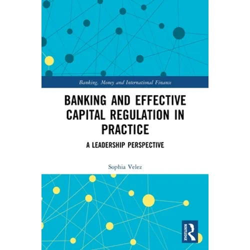 Banking and Effective Capital Regulation in Practice: A Leadership Perspective