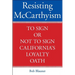 Resisting McCarthyism: To Sign or Not to Sign California's Loyalty Oath