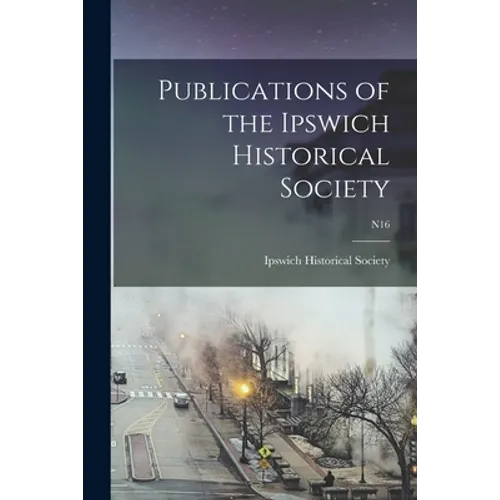 Publications of the Ipswich Historical Society; n16