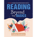 Reading Beyond the Basics: Key Routines for Engaging, Research-Informed Instruction in Grades 2-6 (Practical Methods for Effective Reading Instruction