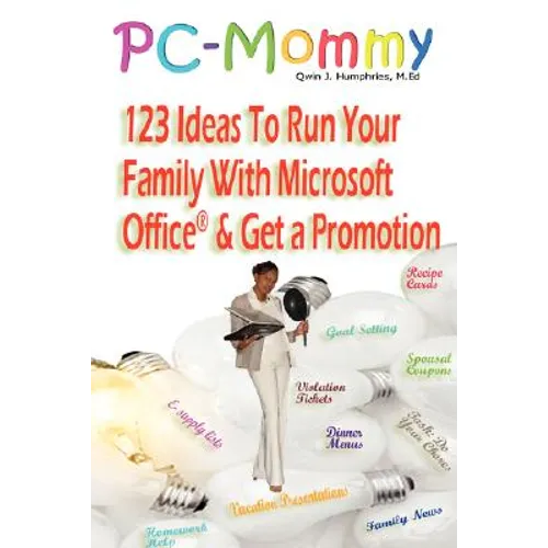 PC-Mommy; 123 Ideas To Run Your Family With Microsoft Office(R) And Get A Promotion