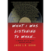 What I Was Listening To When ...: A Memoir Set To Music