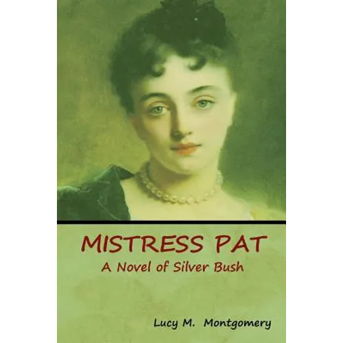 Mistress Pat: A Novel of Silver Bush
