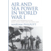 Air and Sea Power in World War I: Combat and Experience in the Royal Flying Corps and the Royal Navy