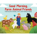Good Morning Farm Animal Friends: Exploring Farm Animals, Colors, and Friendly Greetings
