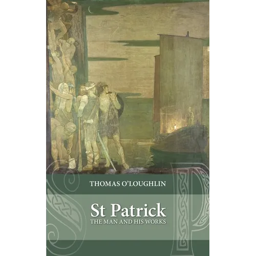 Saint Patrick: The Man and His Works