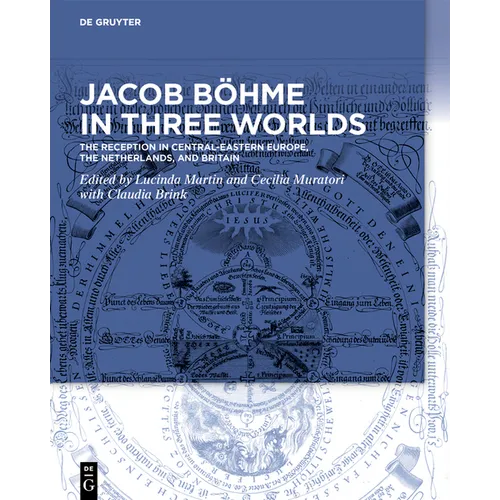 Jacob Böhme in Three Worlds: The Reception in Central-Eastern Europe, the Netherlands, and Britain