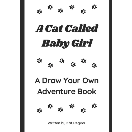 A Cat Called Baby Girl: A Draw Your Own Adventure Book