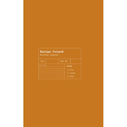 Recipe Friend: A Journal of Cooking Mastery and Recipes