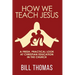 How We Teach Jesus: A Fresh, Practical Look at Christian Education in the Church