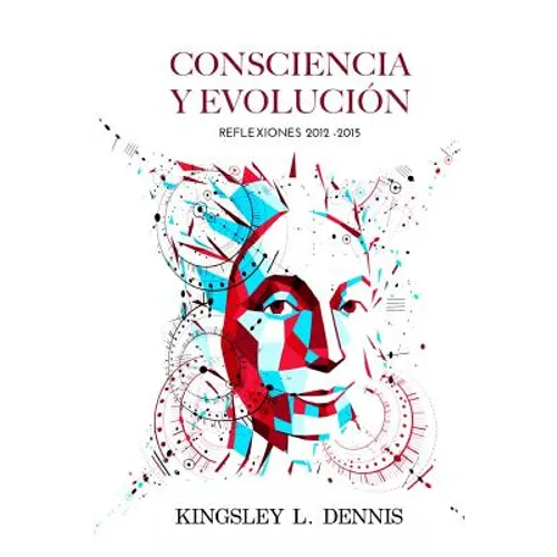 Consciencia Y Evolucion: Reflexiones 2012-2015