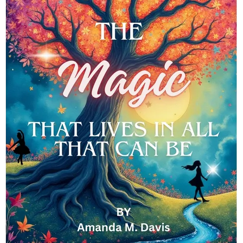 The Magic That Lives In All That Can Be