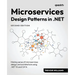 Microservices Design Patterns in .NET - Second Edition: Making sense of microservices design and architecture using .NET 10 and C# 14