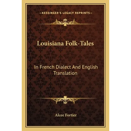 Louisiana Folk-Tales: In French Dialect And English Translation
