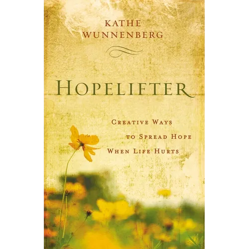 Hopelifter: Creative Ways to Spread Hope When Life Hurts